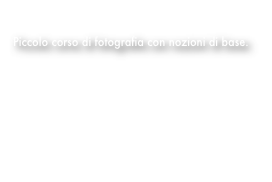 L’ABC della fotografia
Piccolo corso di fotografia con nozioni di base.
1. Tempi/diaframmi/ISO/temperatura colore
2. Le regole della composizione
3. Autofocus/Esposizione/Jpeg/Raw ecc..
4. Le proporzioni Auree e la regola dei Terzi
5. Il Fotoritocco (Livelli)
6. Il Fotoritocco (Taglierina)
7.
8.